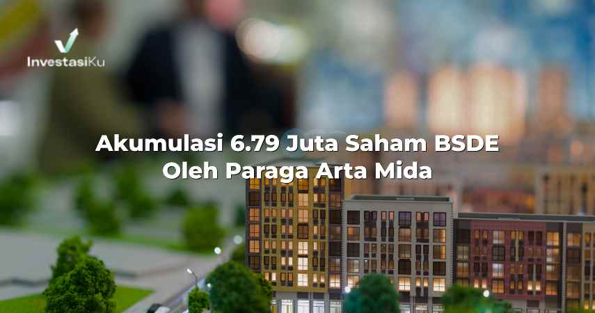 Akumulasi 6.79 Juta Saham BSDE Oleh Paraga